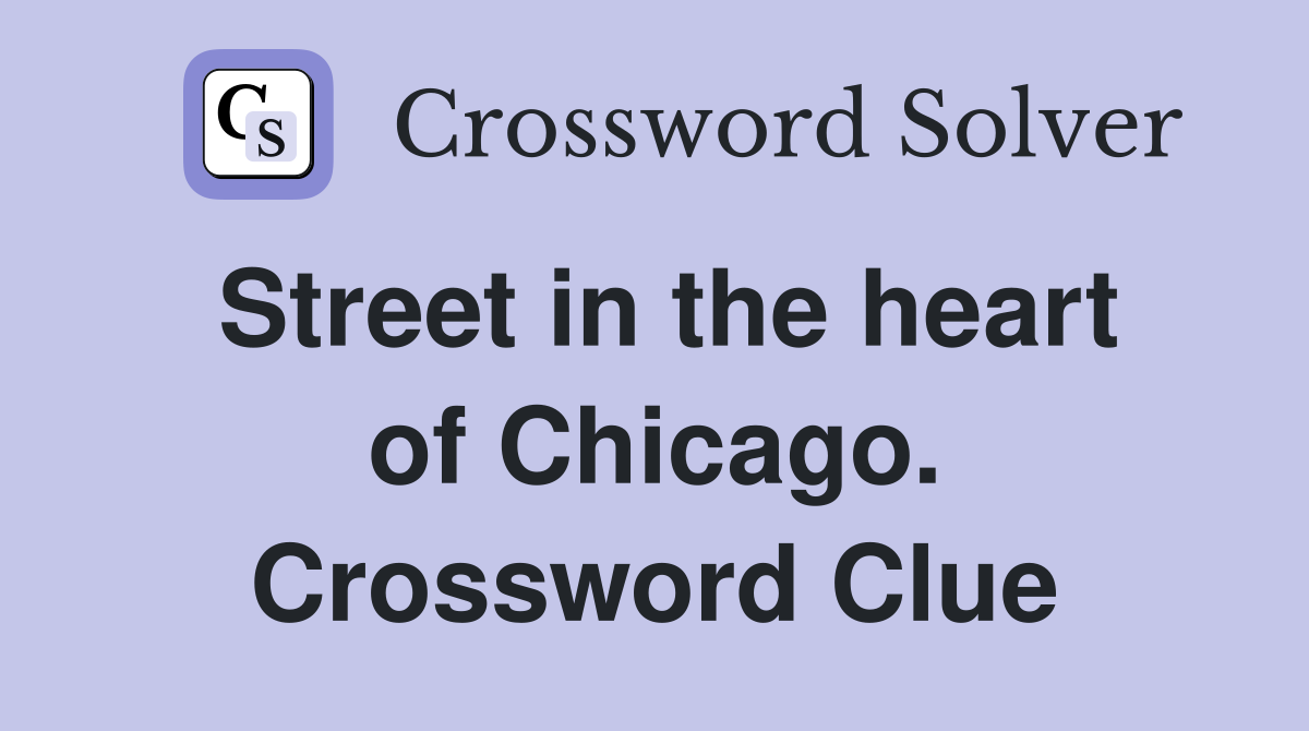Street in the heart of Chicago. Crossword Clue