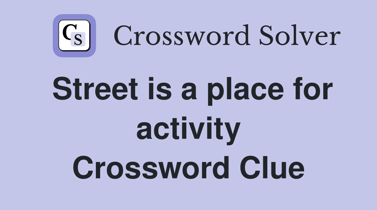 Street is a place for activity Crossword Clue