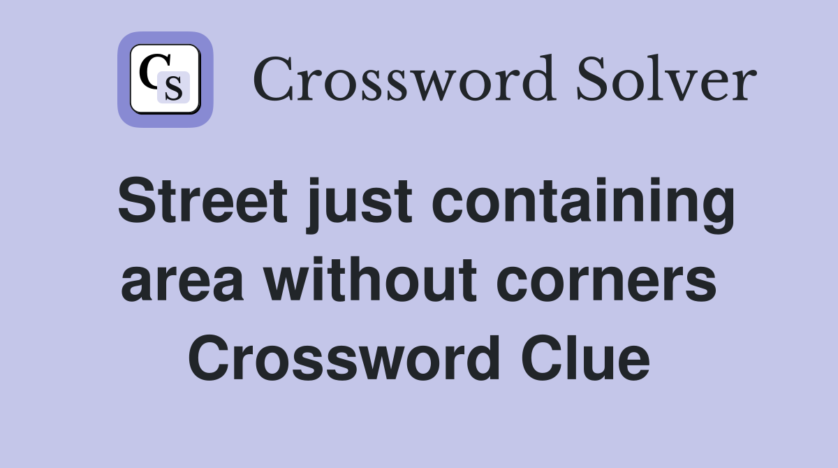 Street just containing area without corners Crossword Clue