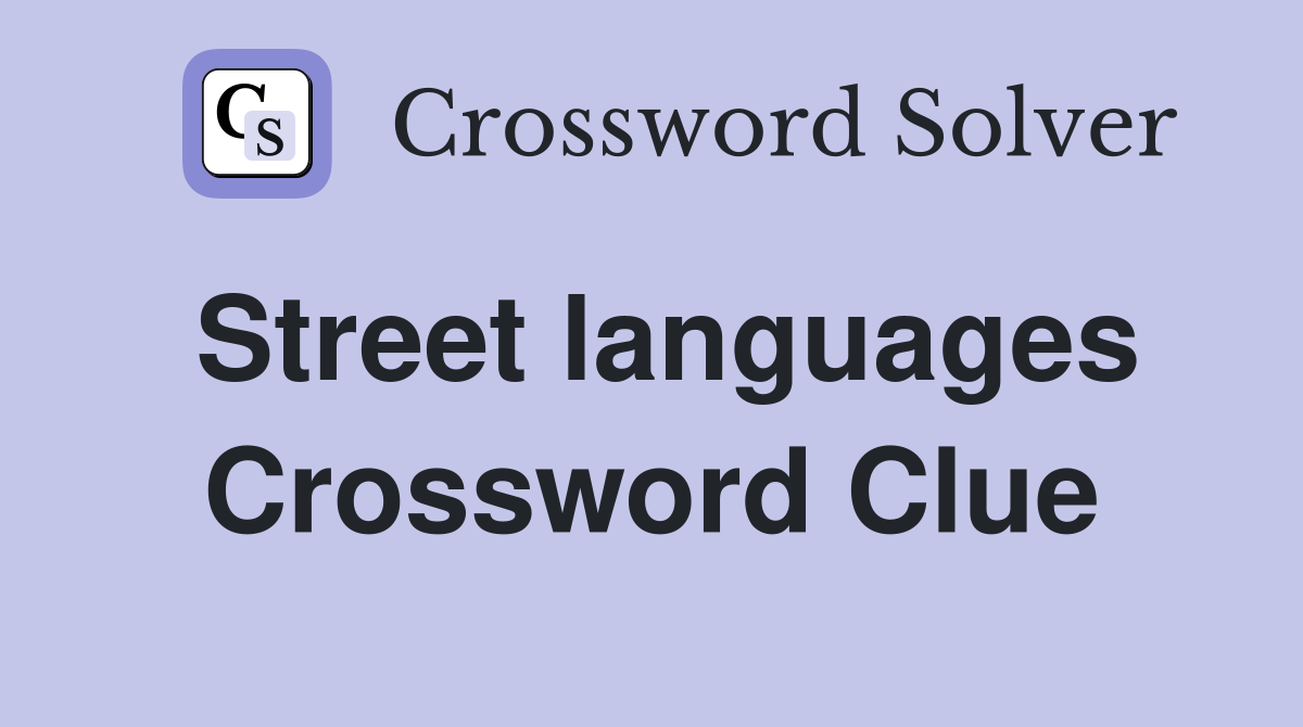 Street languages Crossword Clue