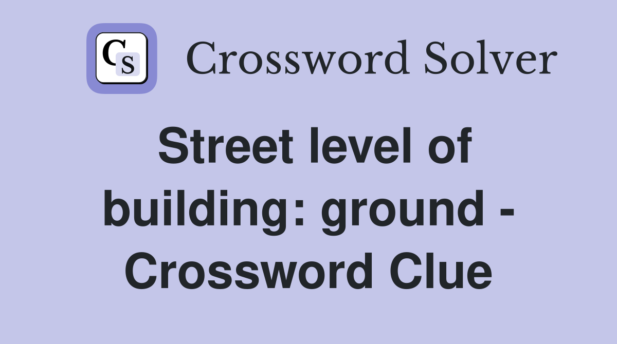 Street level of building: ground - Crossword Clue