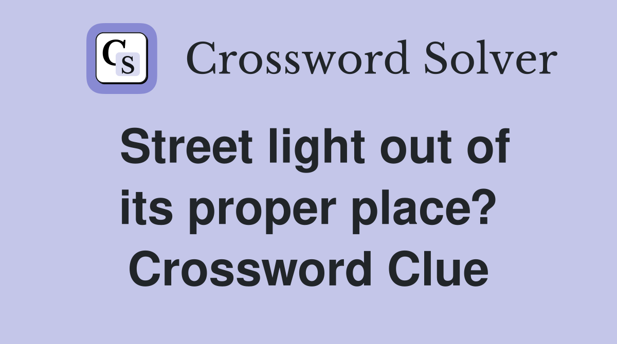 Street light out of its proper place? Crossword Clue