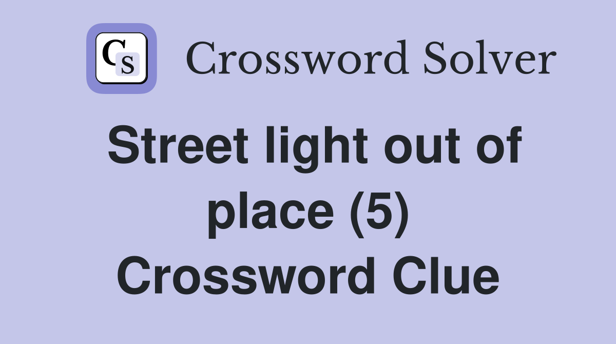 Street light out of place (5) Crossword Clue