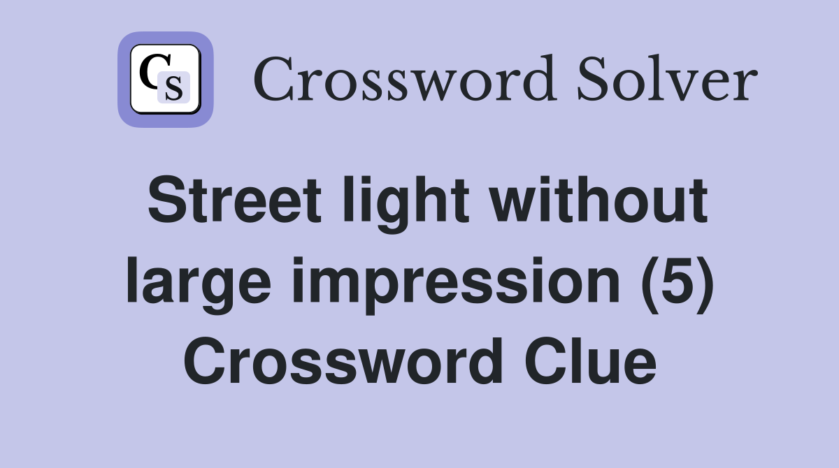 Street light without large impression (5) Crossword Clue