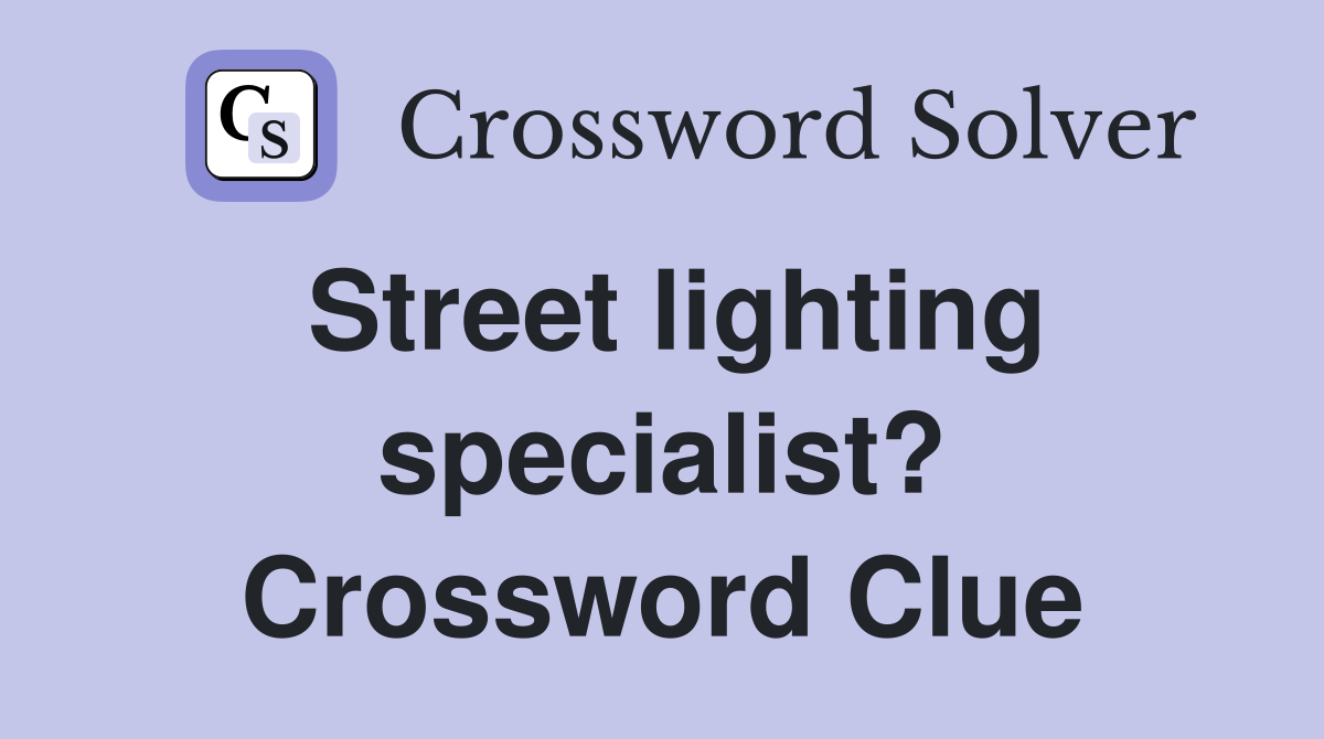 Street lighting specialist? Crossword Clue