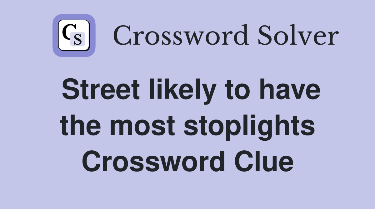 Street likely to have the most stoplights Crossword Clue