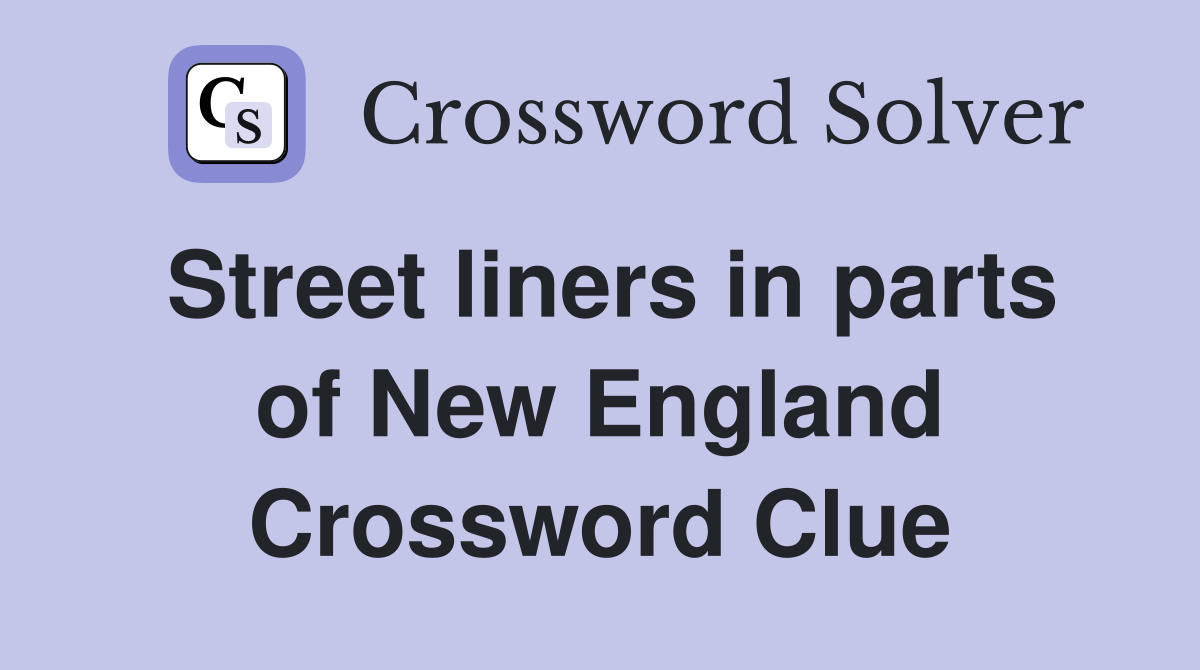 Street liners in parts of New England Crossword Clue