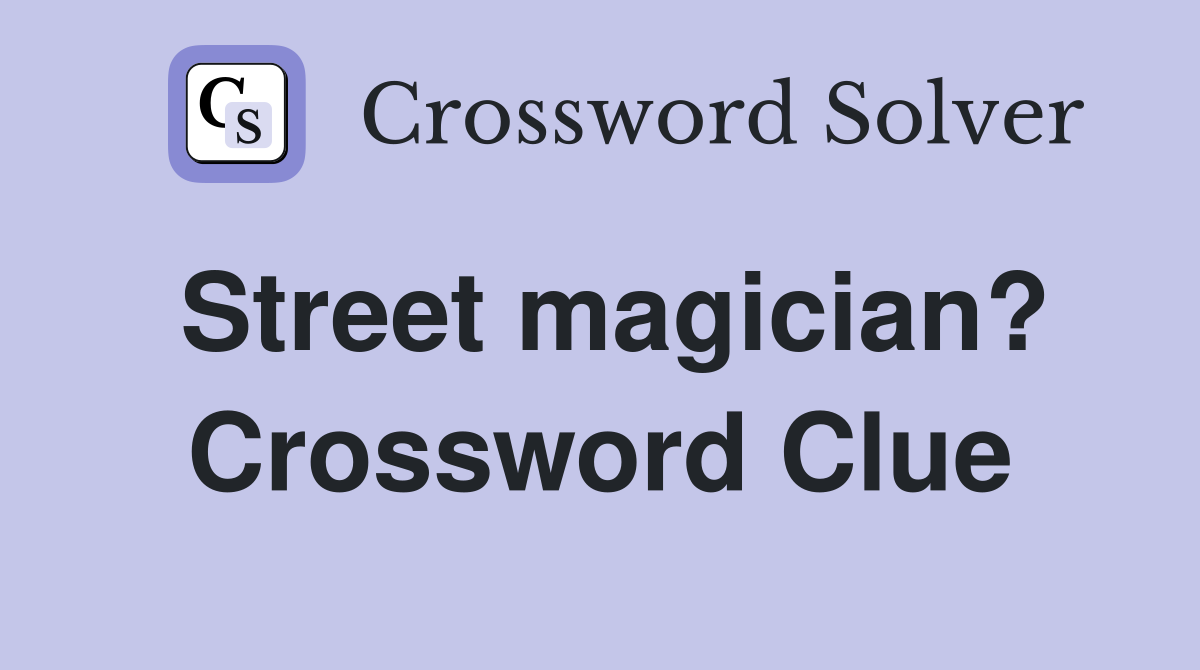 Street magician? Crossword Clue
