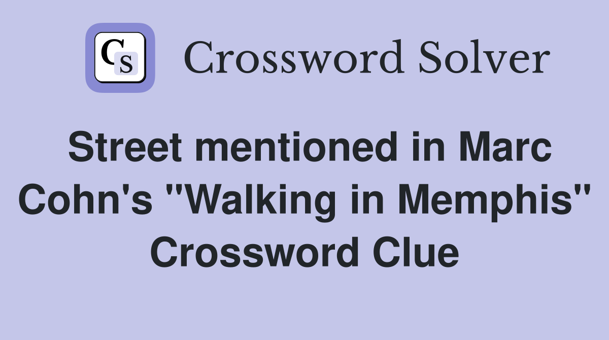 Street mentioned in Marc Cohn's "Walking in Memphis" Crossword Clue