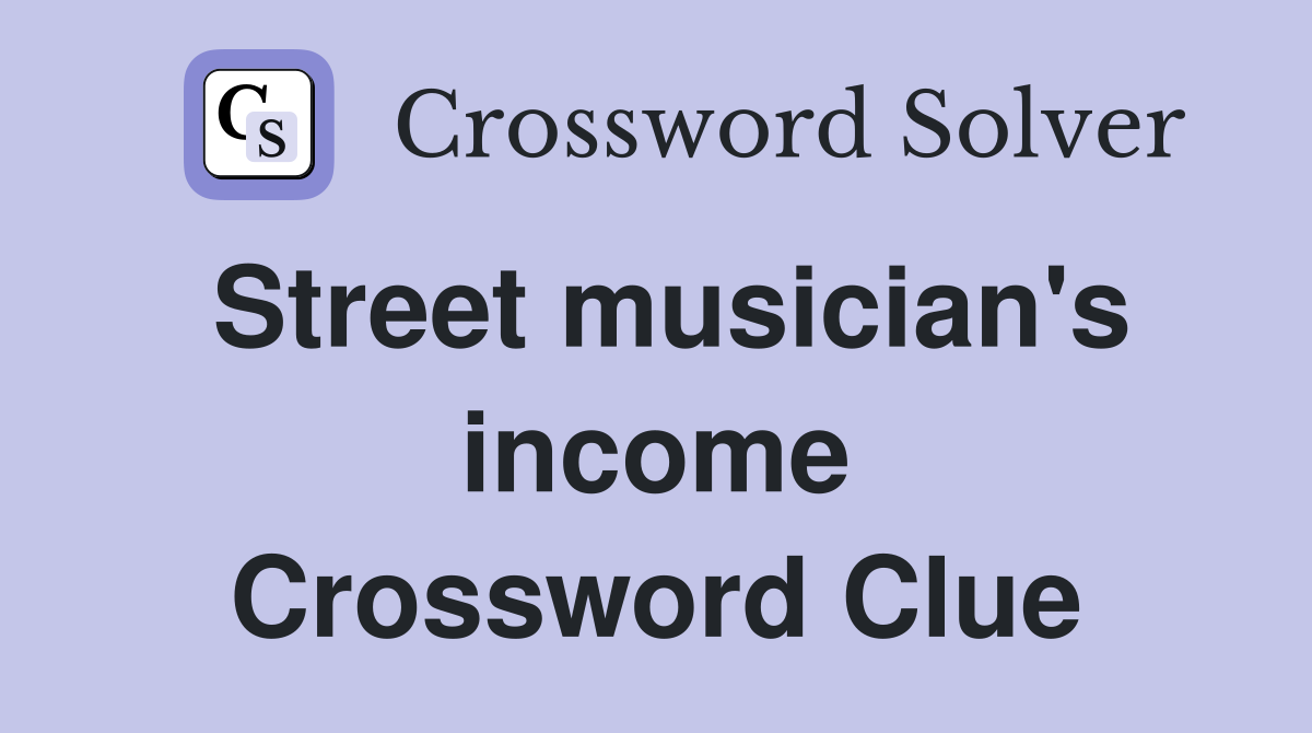 Street musician's income Crossword Clue