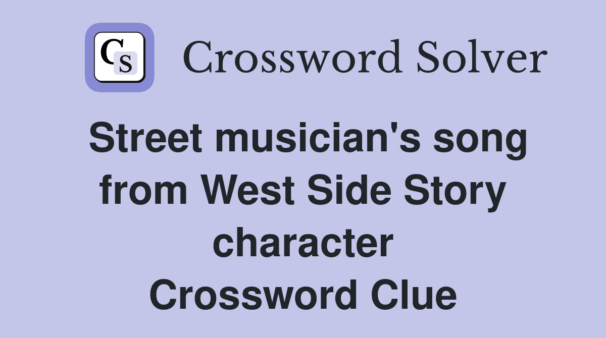 Street musician's song from West Side Story character Crossword Clue
