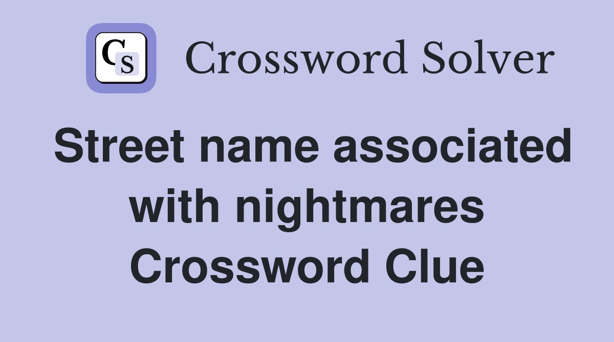 Street name associated with nightmares Crossword Clue