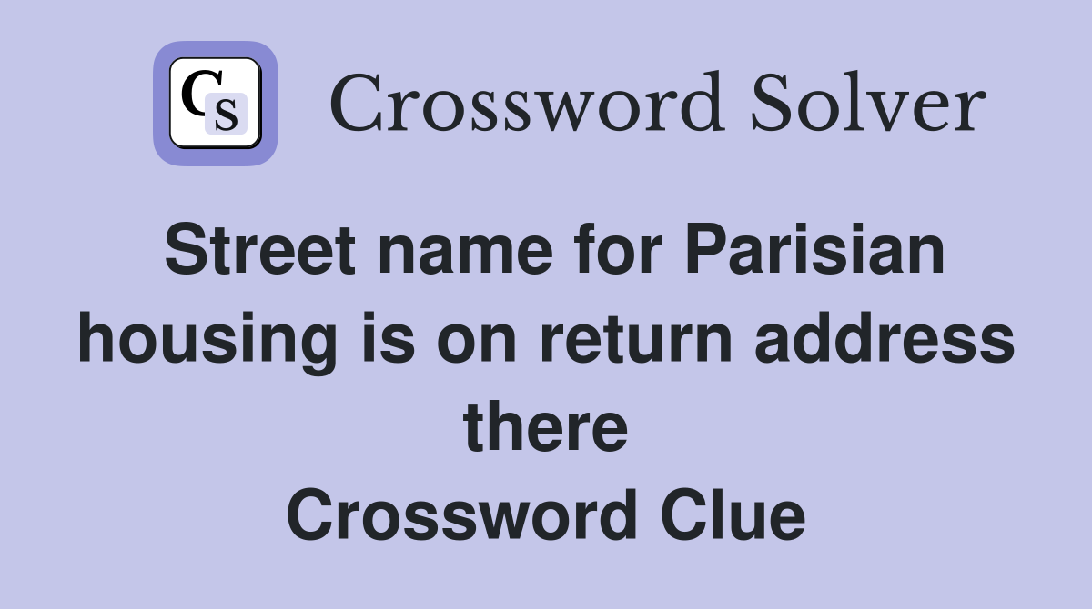 Street name for Parisian housing is on return address there Crossword Clue