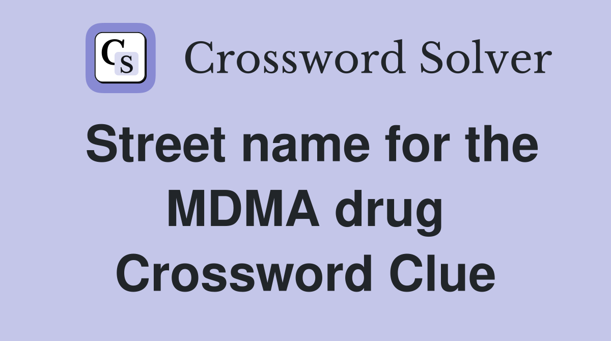 Street name for the MDMA drug Crossword Clue