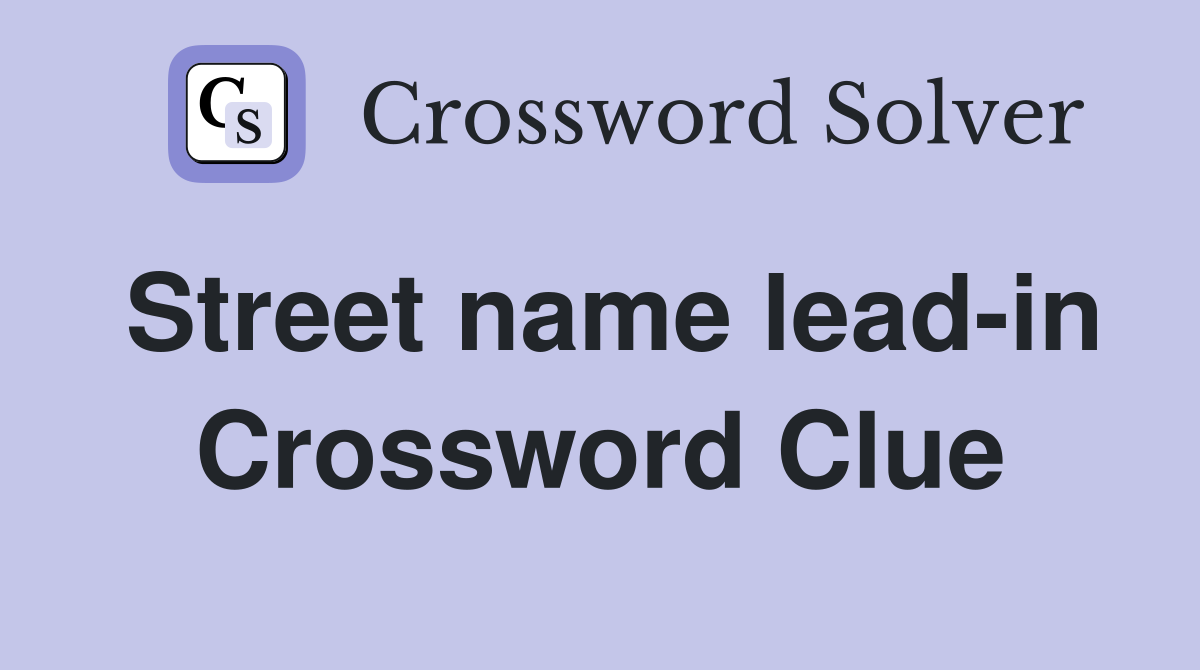 Street name lead-in Crossword Clue