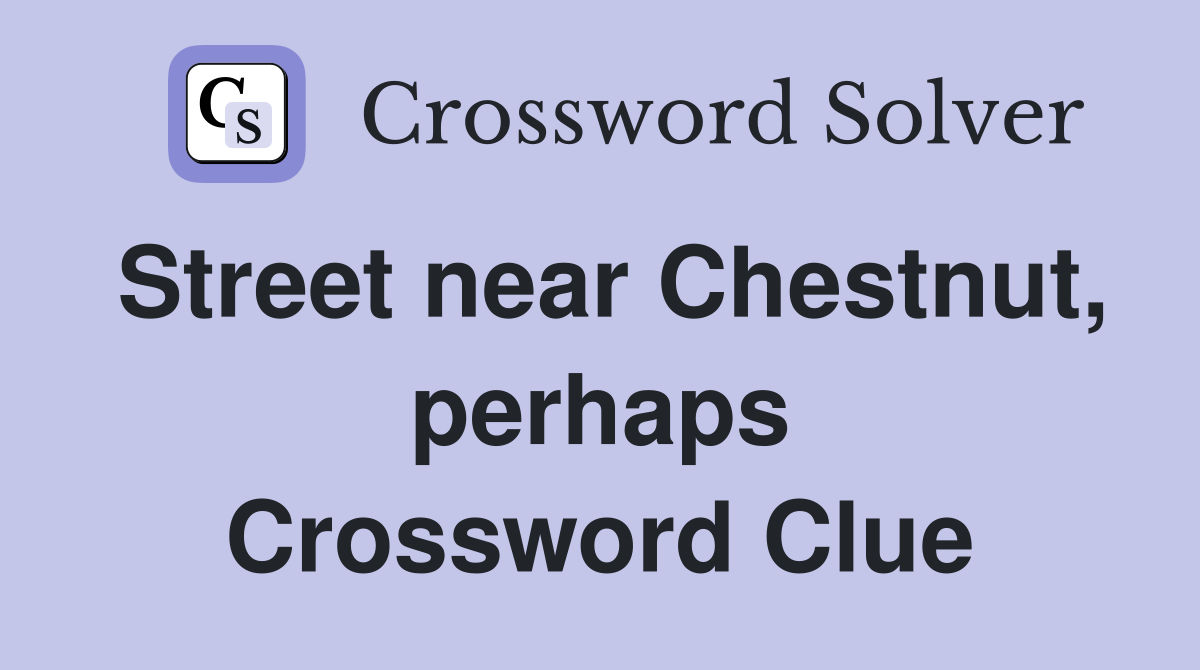 Street near Chestnut, perhaps Crossword Clue