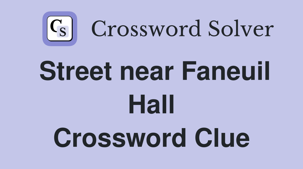 Street near Faneuil Hall Crossword Clue