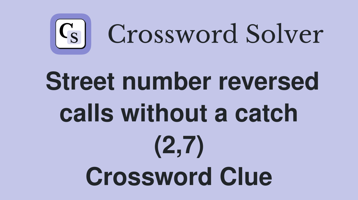 Street number reversed calls without a catch (2,7) Crossword Clue
