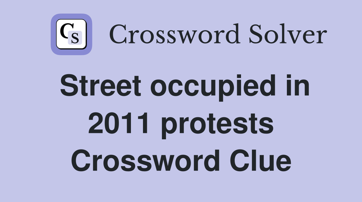Street occupied in 2011 protests Crossword Clue