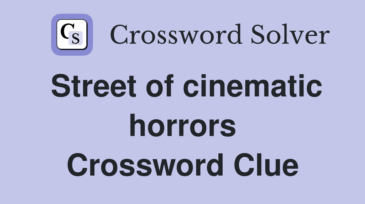 Street of cinematic horrors Crossword Clue
