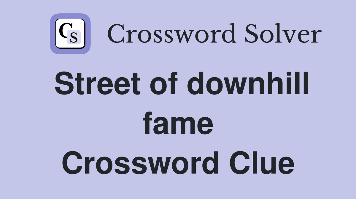 Street of downhill fame Crossword Clue