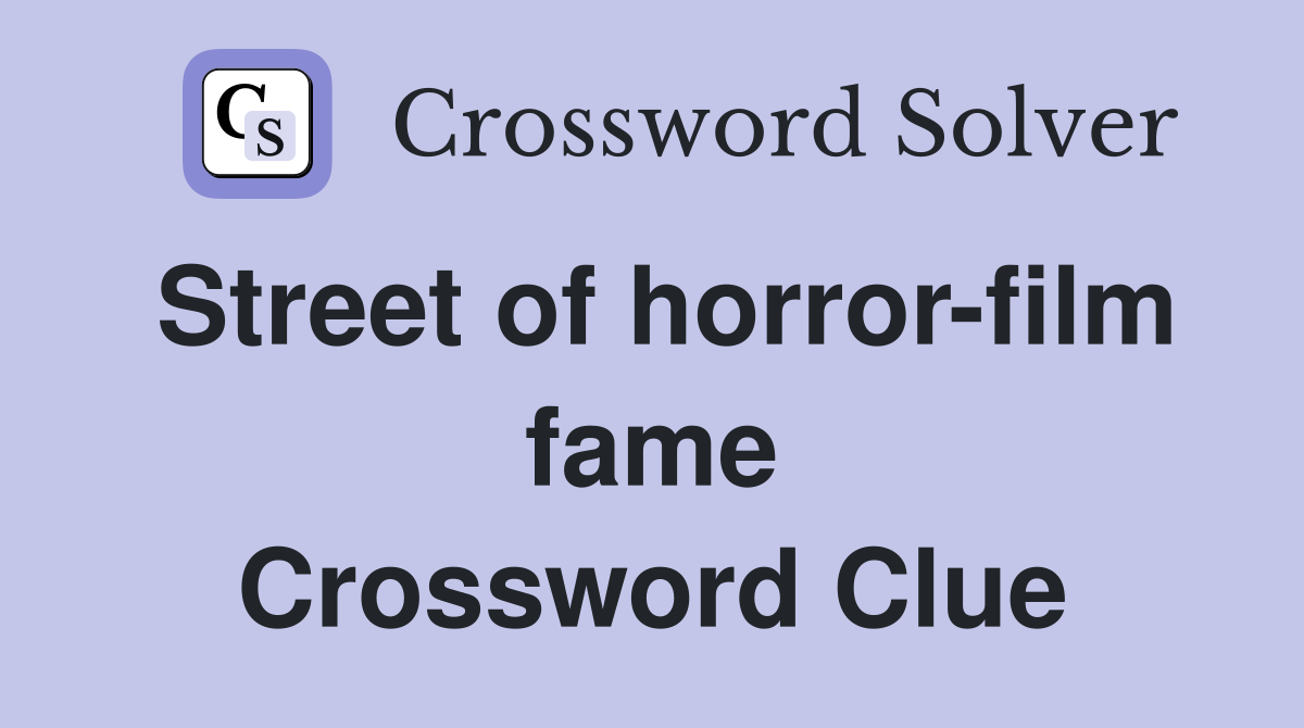 Street of horror-film fame Crossword Clue