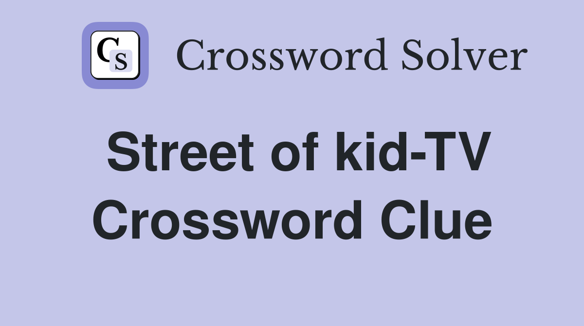 Street of kid-TV Crossword Clue