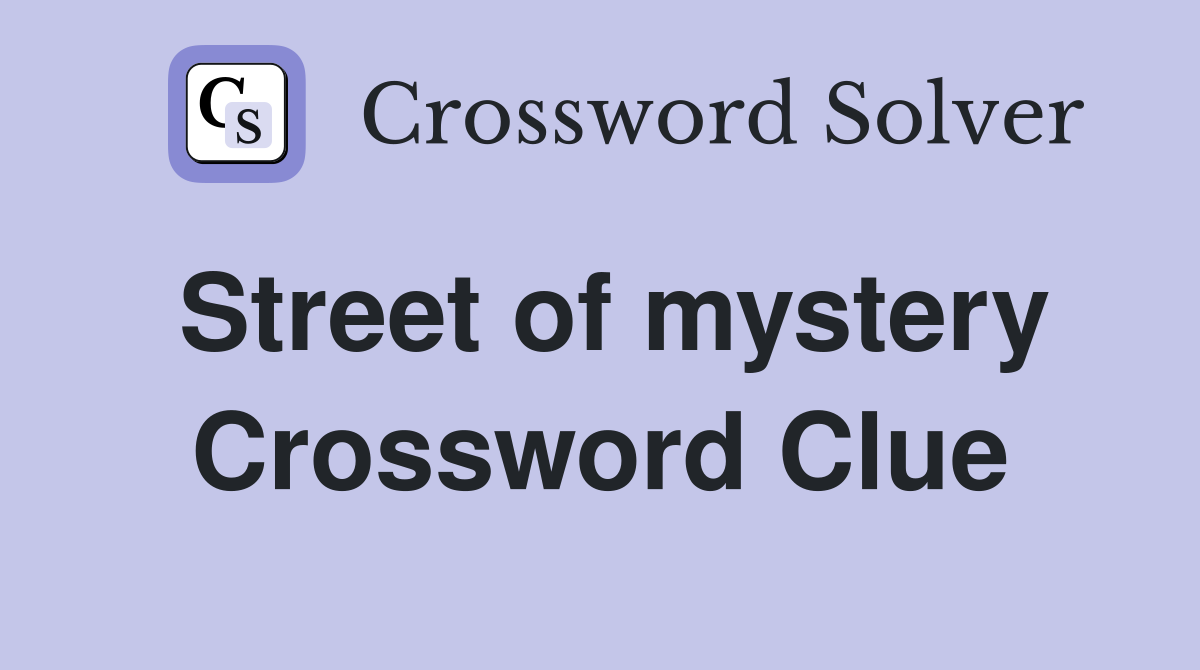Street of mystery Crossword Clue