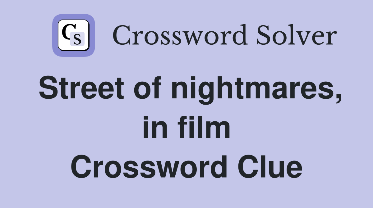 Street of nightmares, in film Crossword Clue