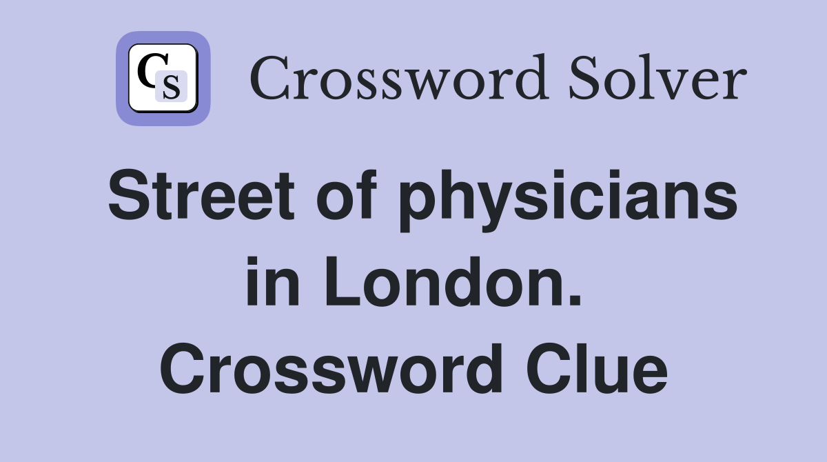 Street of physicians in London. Crossword Clue