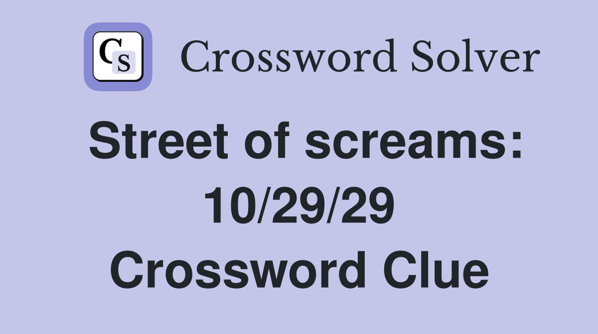 Street of screams: 10/29/29 Crossword Clue