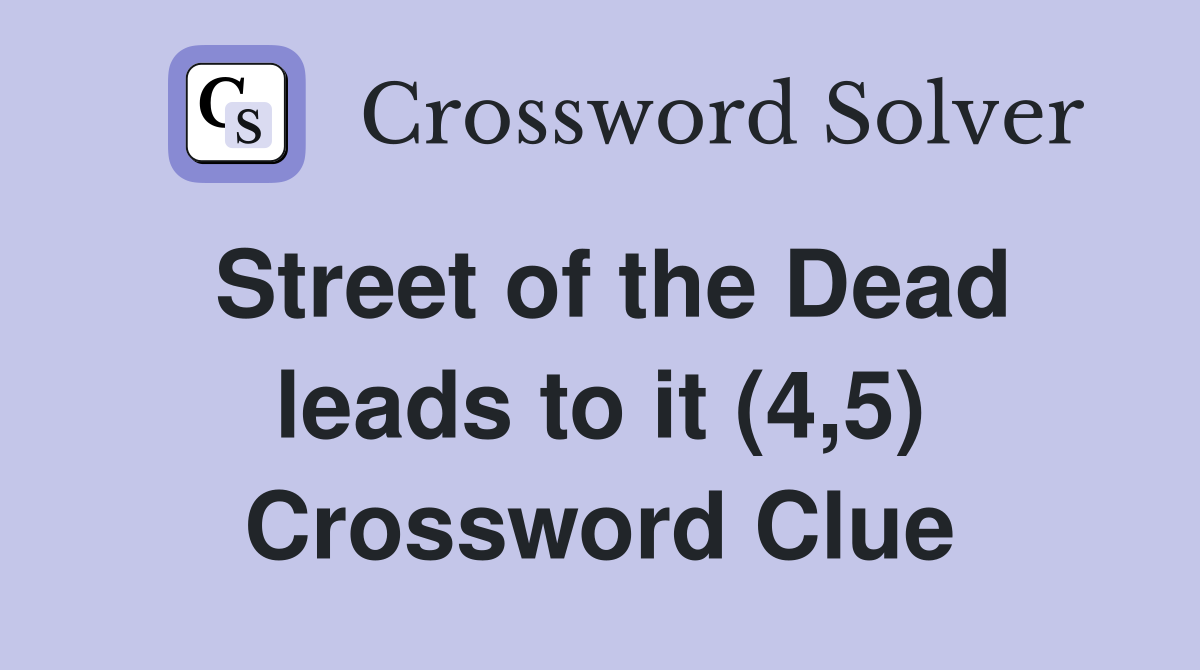 Street of the Dead leads to it (4,5) Crossword Clue