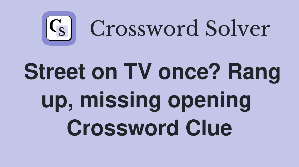 Street on TV once? Rang up, missing opening  Crossword Clue