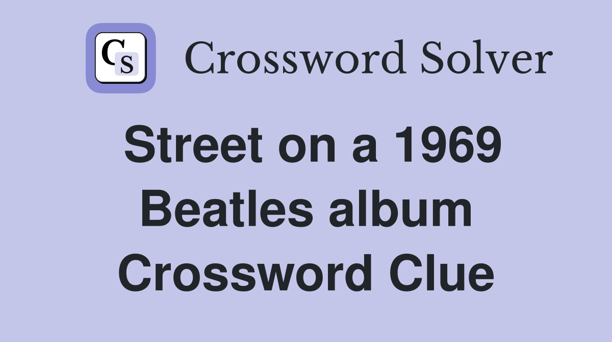 Street on a 1969 Beatles album Crossword Clue