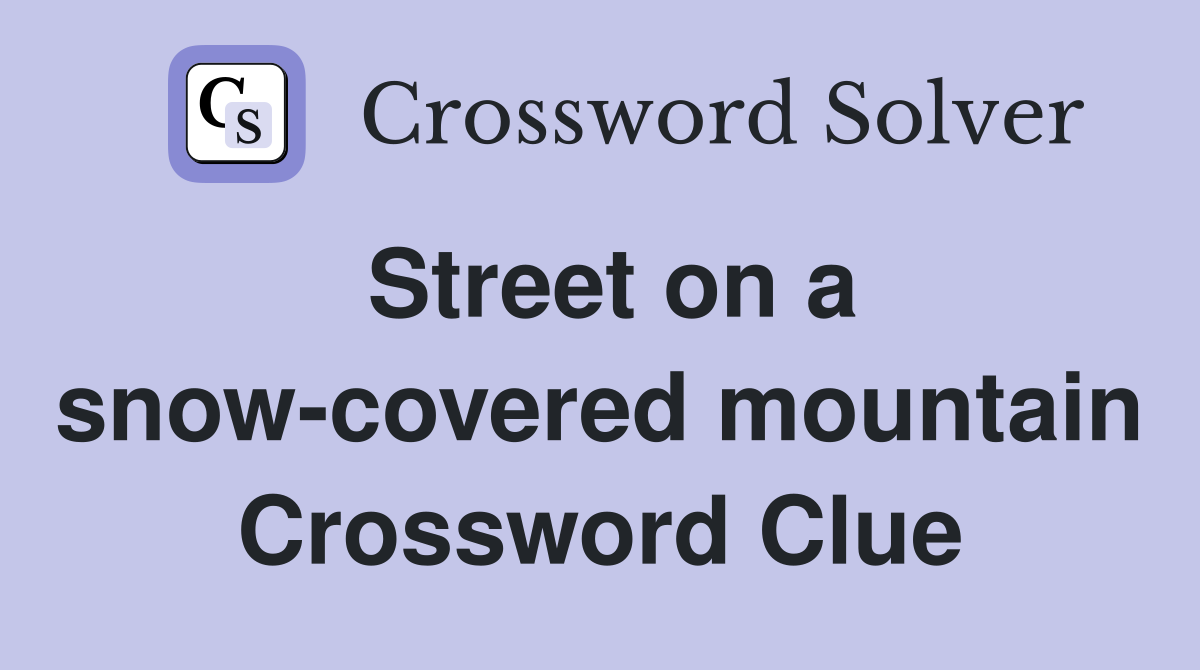 Street on a snow-covered mountain Crossword Clue