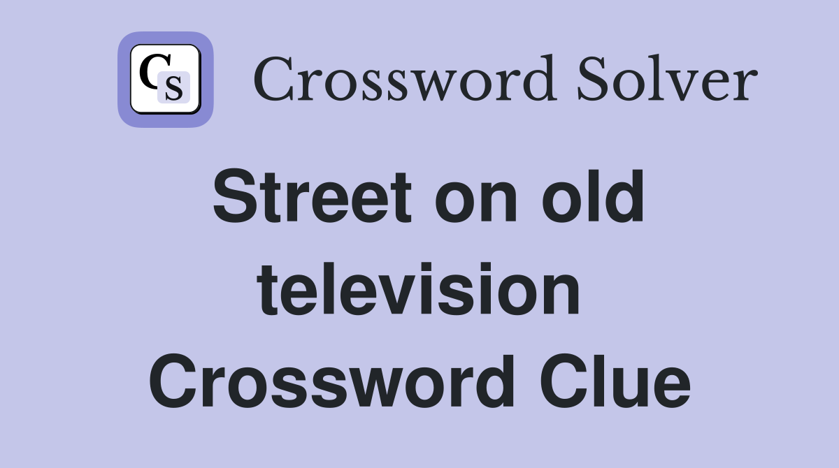 Street on old television Crossword Clue