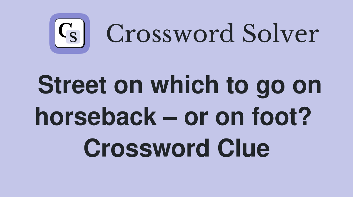 Street on which to go on horseback – or on foot?  Crossword Clue