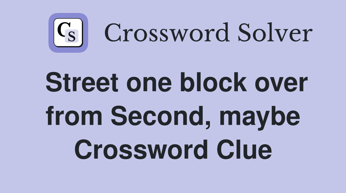 Street one block over from Second, maybe Crossword Clue
