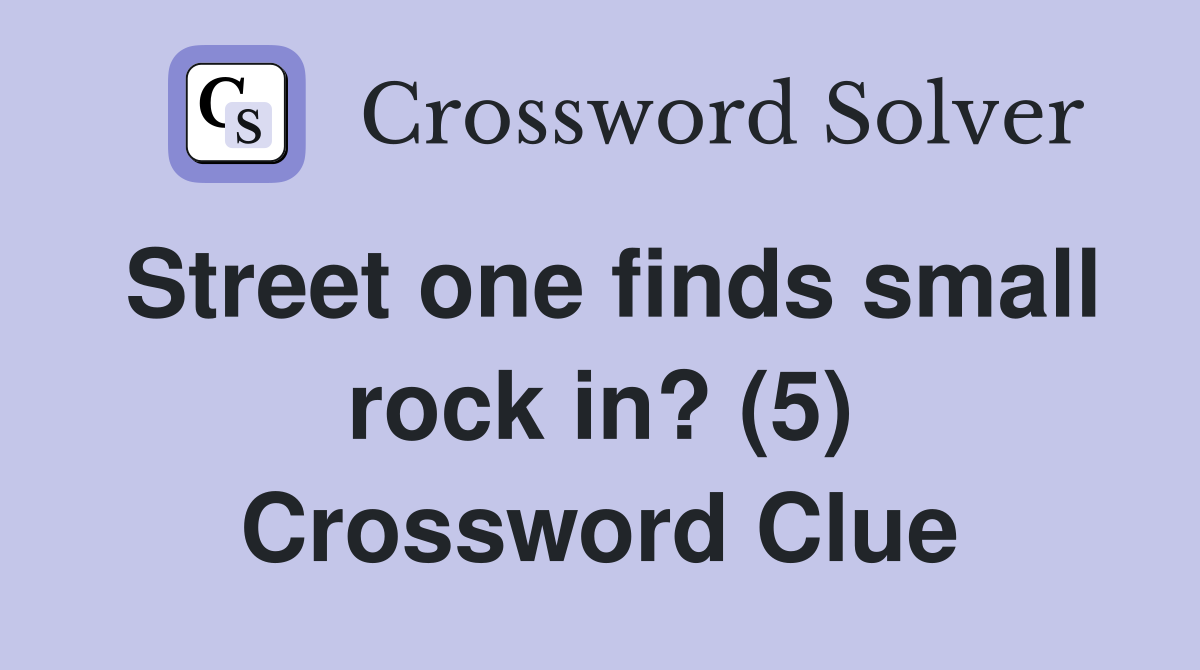 Street one finds small rock in? (5) Crossword Clue