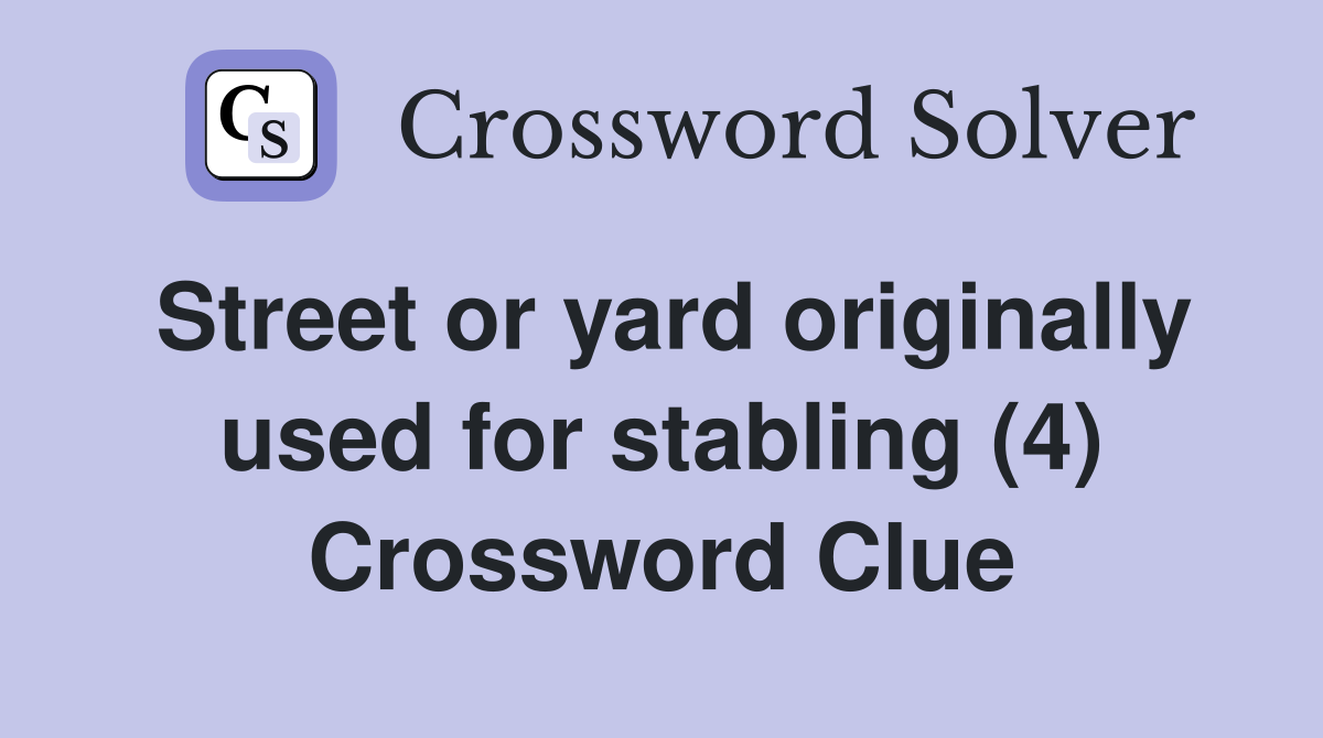 Street or yard originally used for stabling (4) Crossword Clue