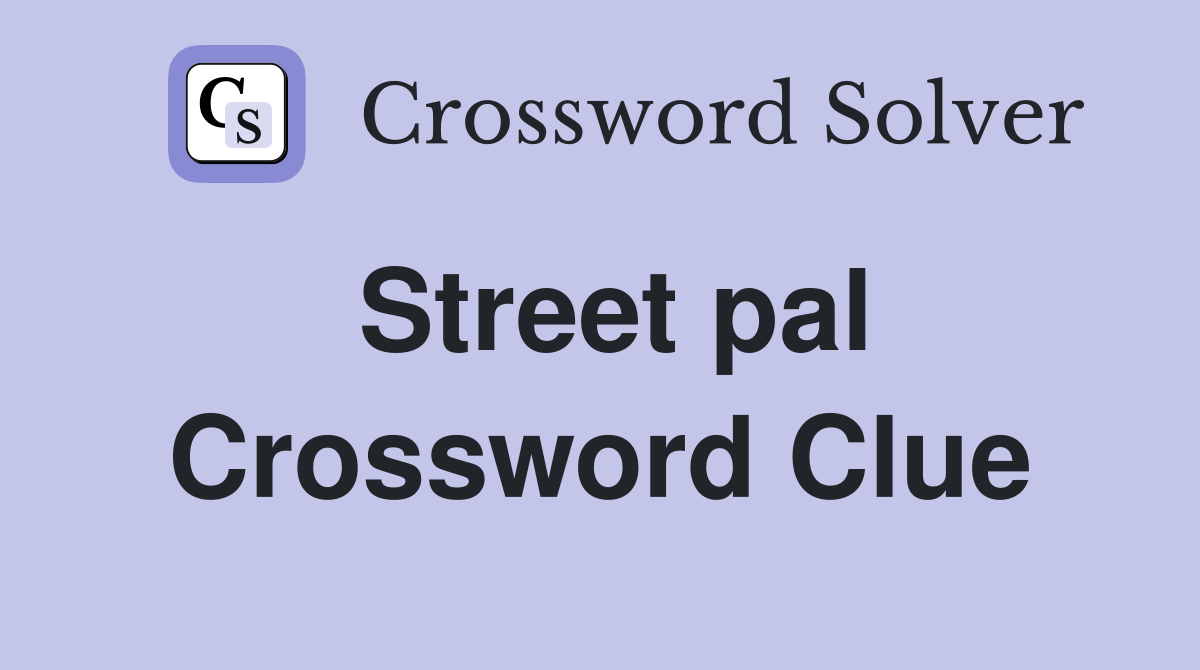 Street pal Crossword Clue