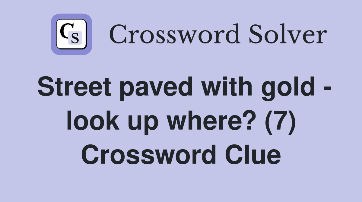 Street paved with gold - look up where? (7) Crossword Clue