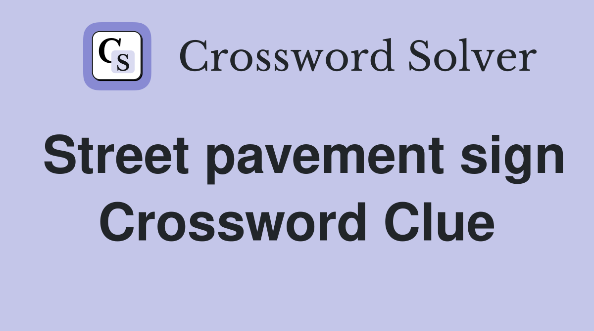 Street pavement sign Crossword Clue