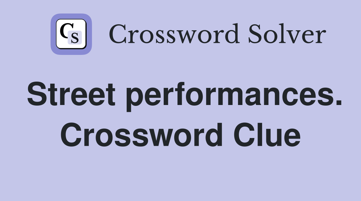 Street performances. Crossword Clue