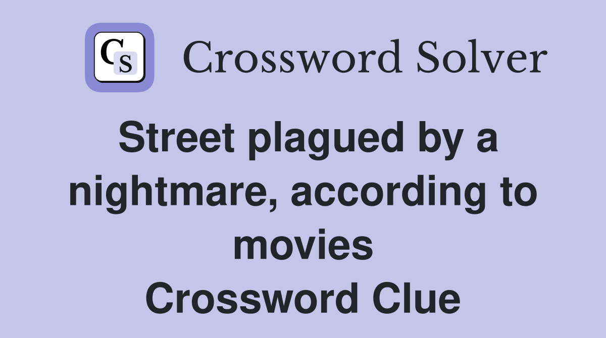 Street plagued by a nightmare, according to movies Crossword Clue