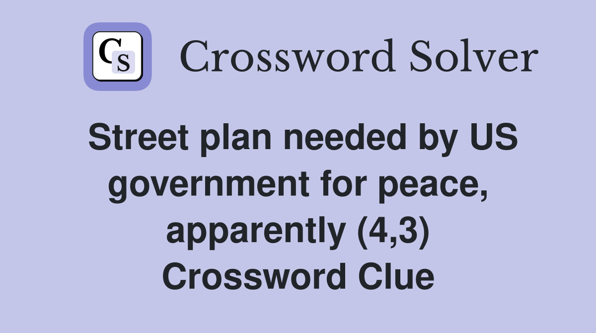 Street plan needed by US government for peace, apparently (4,3) Crossword Clue