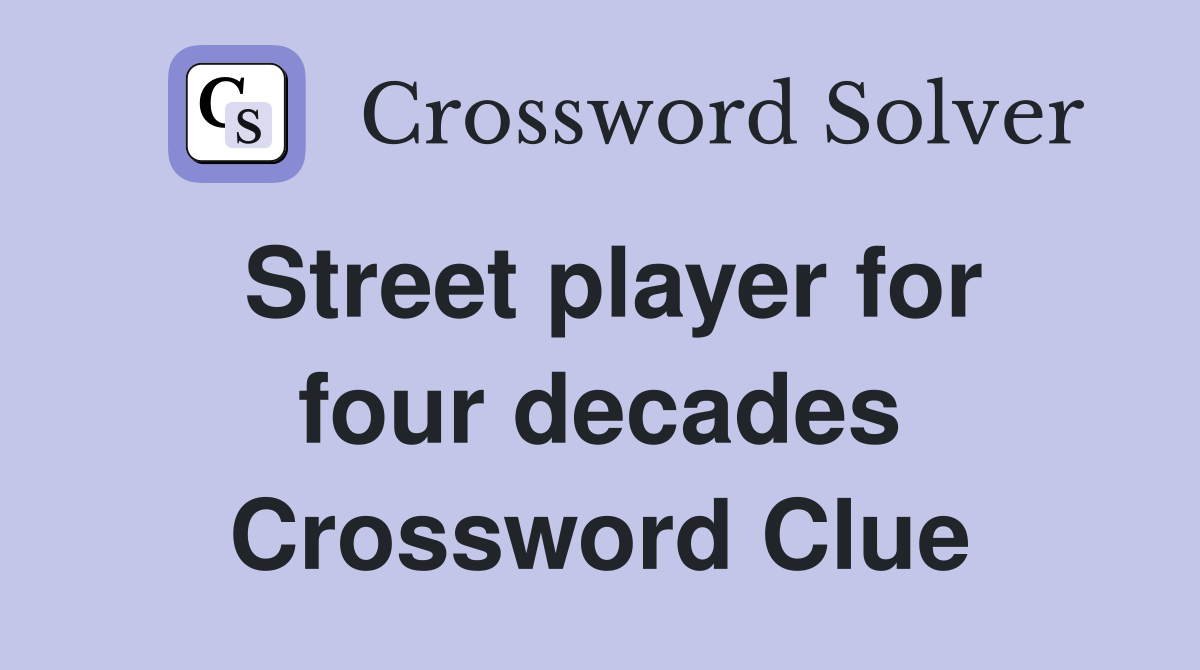 Street player for four decades Crossword Clue