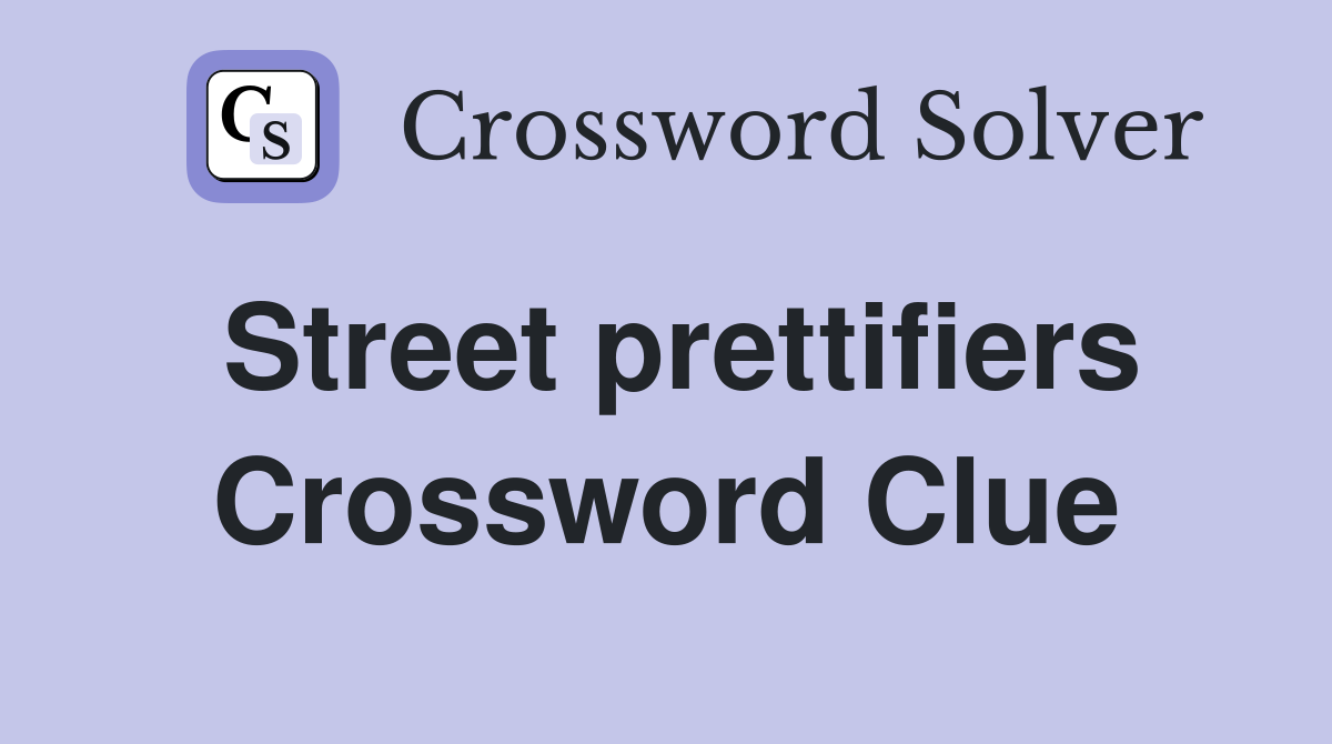 Street prettifiers Crossword Clue