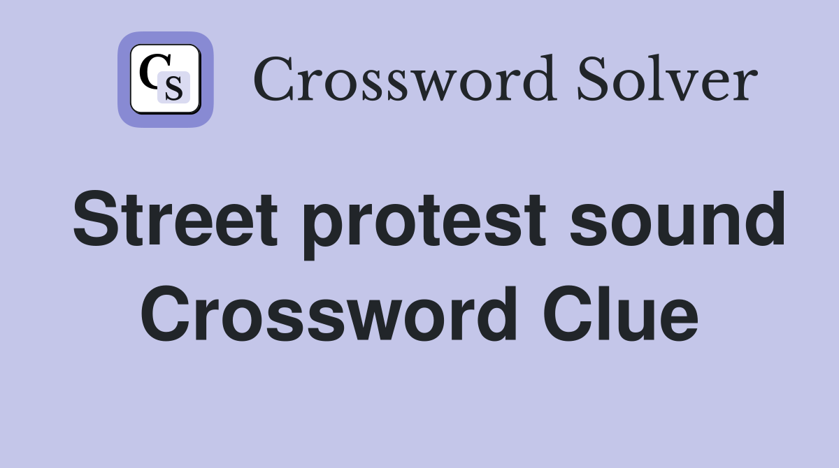 Street protest sound Crossword Clue