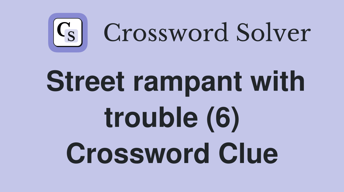 Street rampant with trouble (6) Crossword Clue
